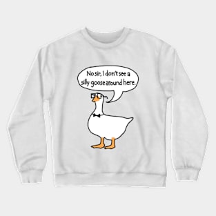 See no silly goose around Crewneck Sweatshirt